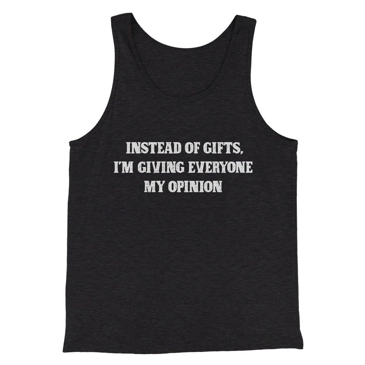 Instead Of Gifts I'm Giving Everyone My Opinion Men Unisex Tank Top