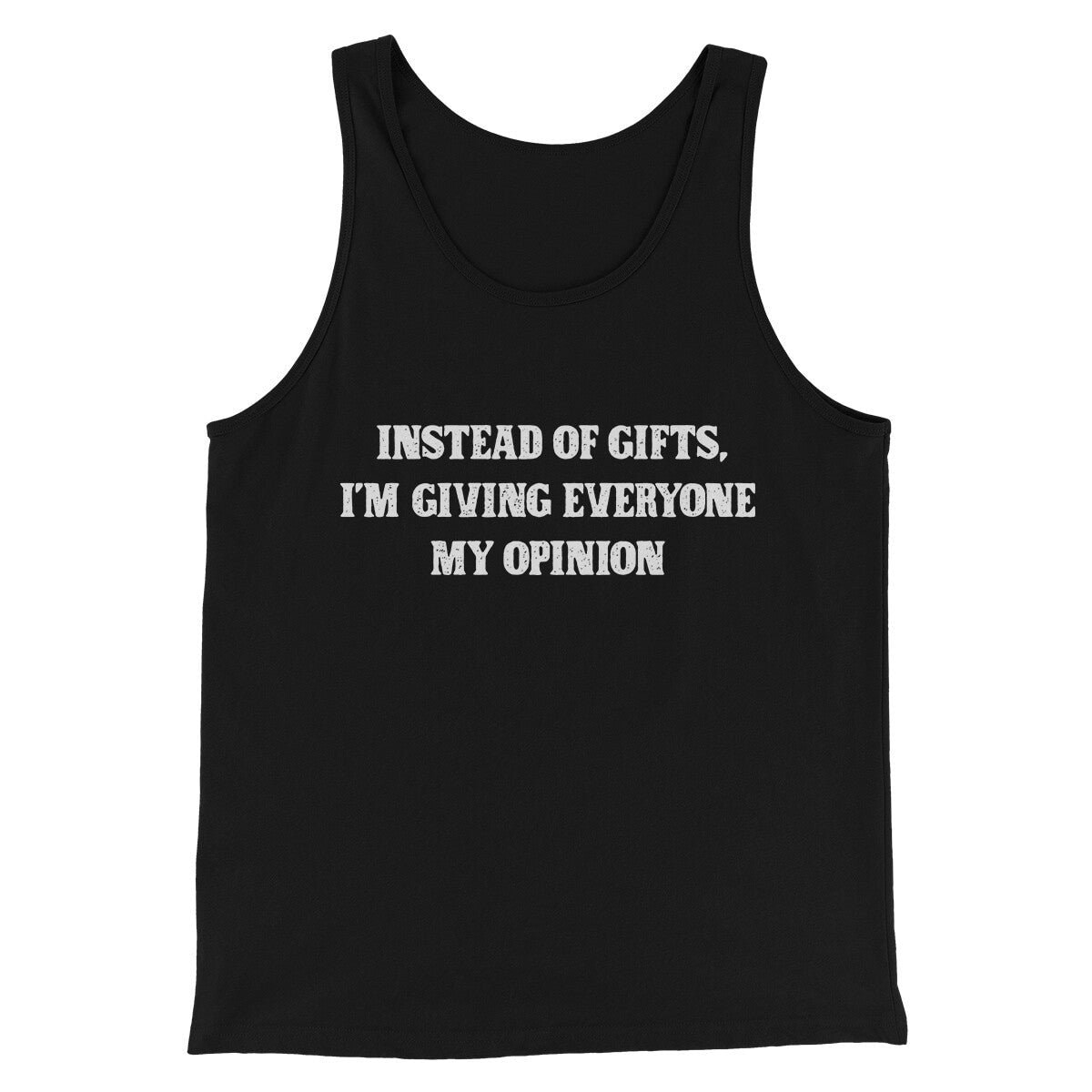 Instead Of Gifts I'm Giving Everyone My Opinion Men Unisex Tank Top