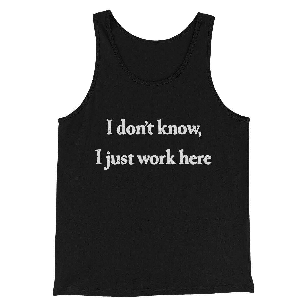 I Don’t Know I Just Work Here Funny Men Unisex Tank Top