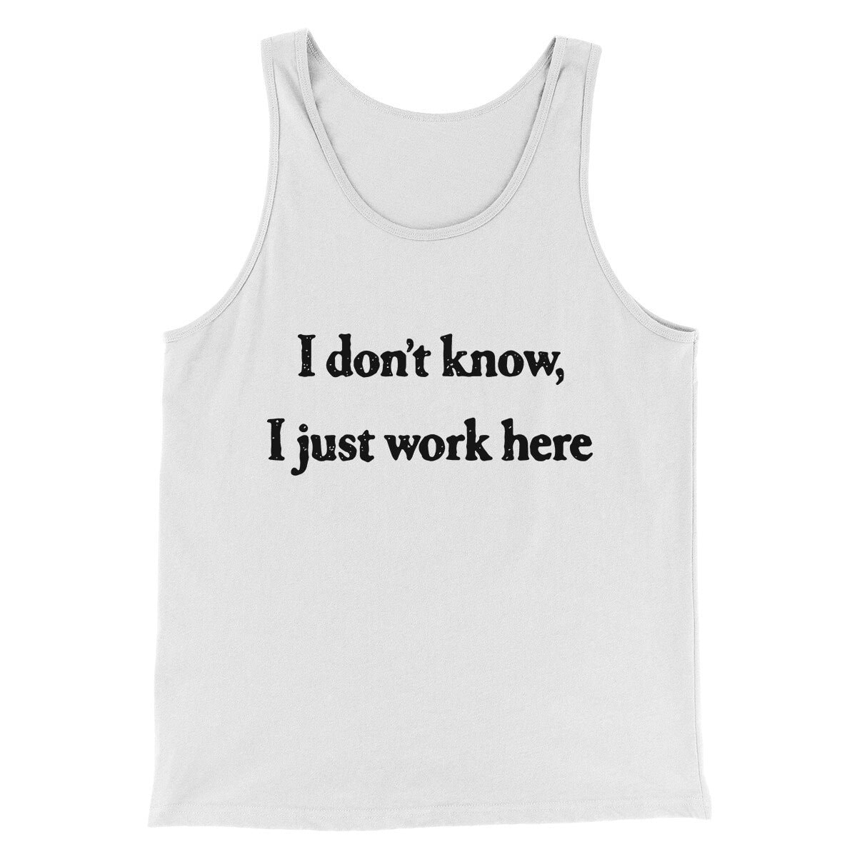 I Don’t Know I Just Work Here Funny Men Unisex Tank Top