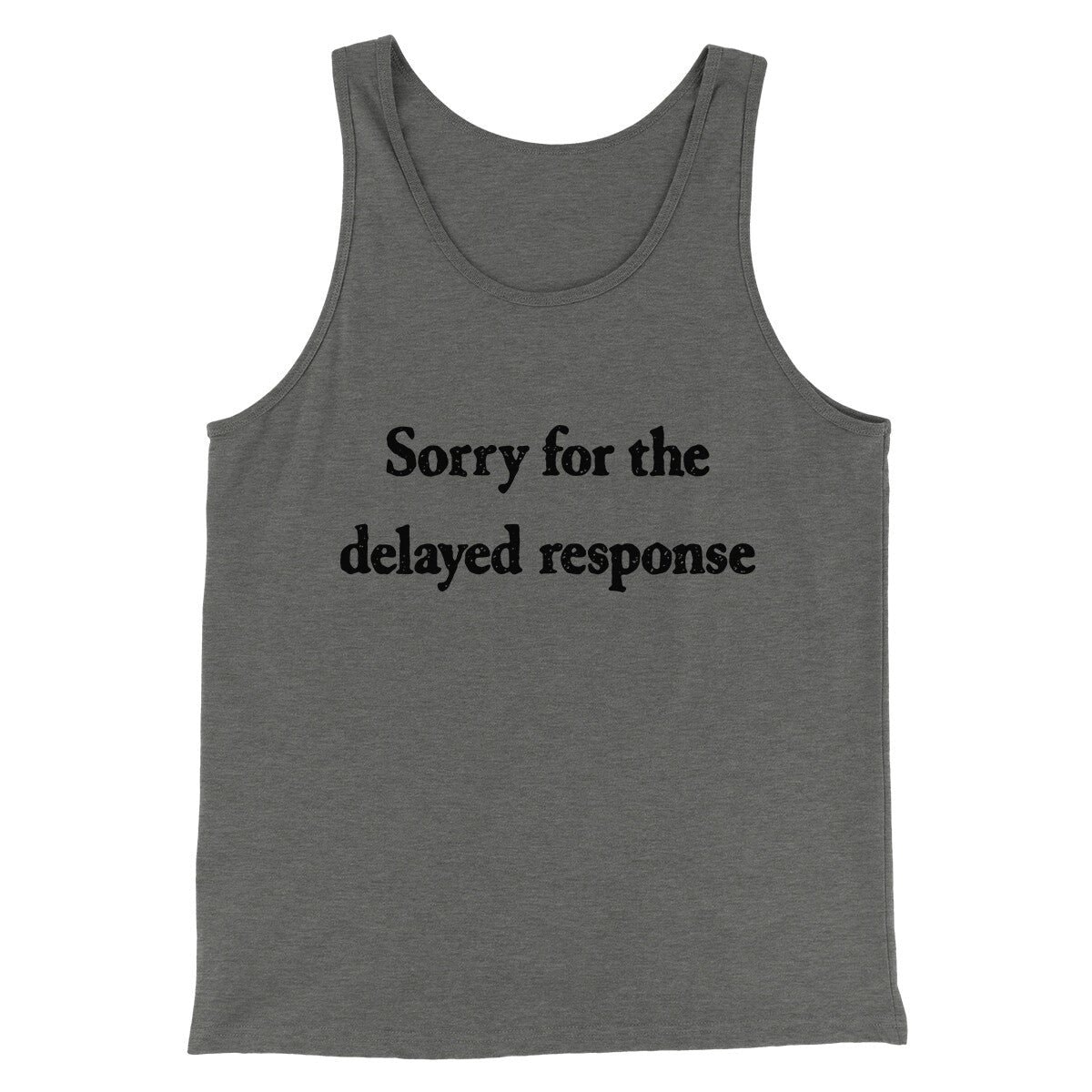 Sorry For The Delayed Response Funny Unisex Tank Top