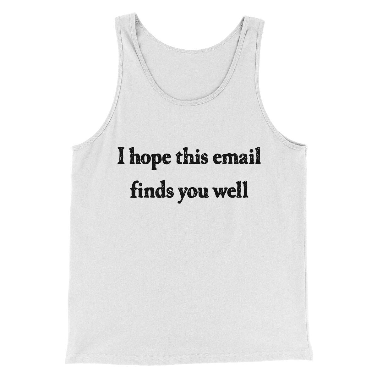 I Hope This Email Finds You Well Funny Unisex Tank Top